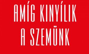 Amíg kinyíilik a szemünk – avagy egy letehetetlen könyv